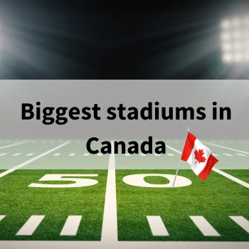 Biggest Stadiums in Canada Biggest Stadiums in Canada